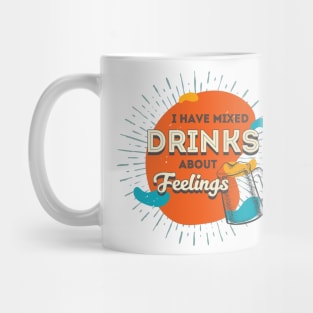 I Have Mixed Drinks About Feelings Mug